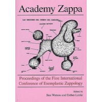 Academy Zappa: Proceedings Of The First International Conference Of Esemplastic Zappology 